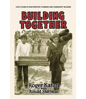 Building Together: Case Studies in Participatory Planning and Community Building