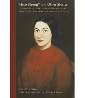 Hero Strong and Other Stories: Tales of Girlhood Ambition, Female Masculinity, and Women’s Worldly Achievement in Antebellum Ame