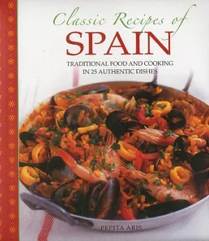 Classic Recipes of Spain: Traditional Food and Cooking in 25 Authentic Dishes
