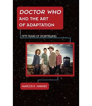 Doctor Who and the Art of Adaptation: Fifty Years of Storytelling