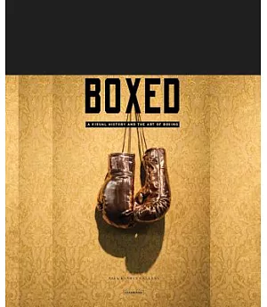 Boxed: A Visual History and the Art of Boxing