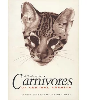A Guide to the Carnivores of Central America: Natural History, Ecology, and Conservation