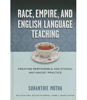 Race, Empire, and English Language Teaching: Creating Responsible and Ethical Anti-Racist Practice
