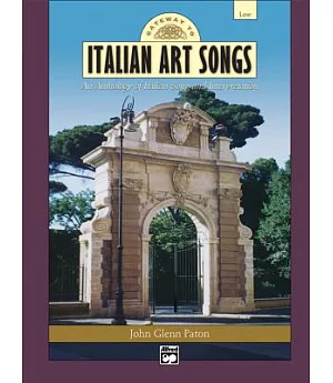 Gateway to Italian Art Songs: An Anthology of Italian Song and Interpretation : Low Voice