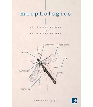 Morphologies: Short Story Writers on Short Story Writers: Essays