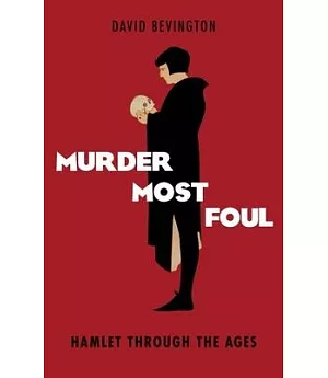 Murder Most Foul: Hamlet Through the Ages