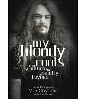 My Bloody Roots: From Sepultura to Soulfly and Beyond