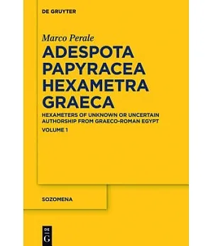 Adespota Papyracea Hexametra Graeca: Hexameters of Unknown or Uncertain Authorship from Graeco-roman Egypt