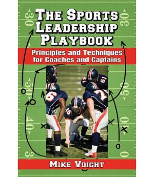 The Sports Leadership Playbook: Principles and Techniques for Coaches and Captains