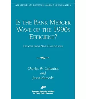 Is the Bank Merger Wave of the 1990s Efficient?: Lessons from Nine Case Studies, Studies on Financial Market Deregulation