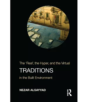 Traditions: The “Real”, the Hyper, and the Virtual in the Built Environment