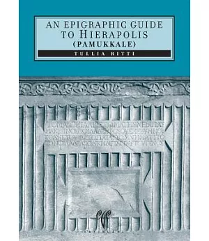 An Epigraphic Guide to Hierapolis of Phrygia Pamukkale