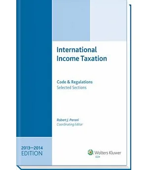 International Income Taxation: Code and Regulations-- Selected Sections (2013-2014 Edition)
