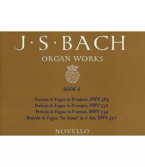 The Organ Works of Bach Book 6: Toccata, Preludes, and Fugues