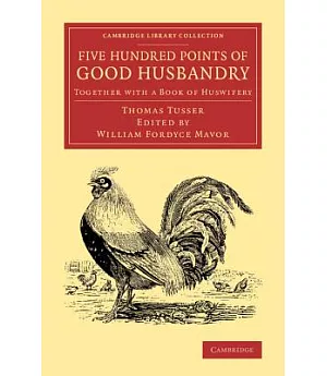 Five Hundred Points of Good Husbandry: Together With a Book of Huswifery