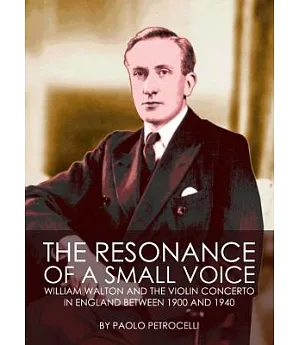 The Resonance of a Small Voice: William Walton and the Violin Concerto in England Between 1900 and 1940