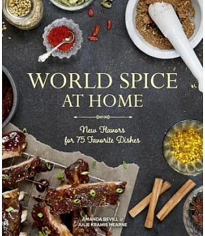 World Spice at Home: New Flavors for 75 Favorite Dishes