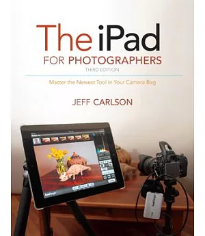The iPad for Photographers: Master the Newest Tool in Your Camera Bag