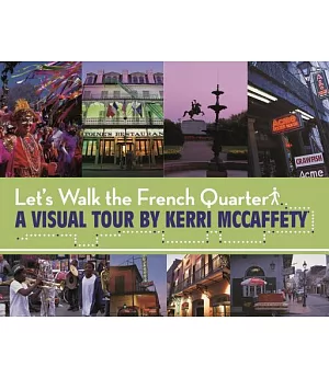 Let’s Walk the French Quarter: A Visual Tour by Kerri Mccaffety