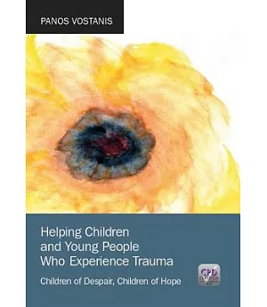Helping Children and Young People Who Experience Trauma: Children of Despair, Children of Hope