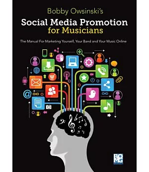 Social Media Promotions for Musicians: The Manual for Marketing Yourself, Your Band, and Your Music Online
