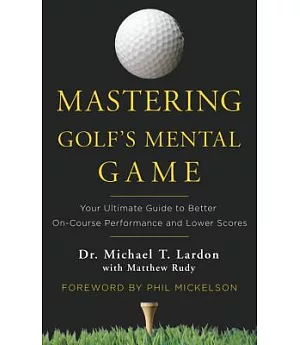Mastering Golf’s Mental Game: Your Ultimate Guide to Better On-Course Performance and Lower Scores