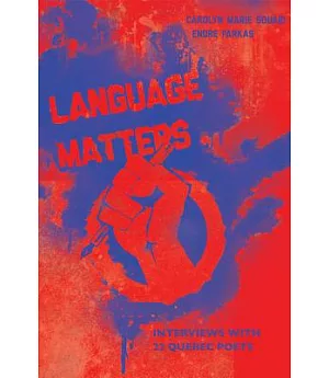 Language Matters: Interviews With 22 Quebec Poets