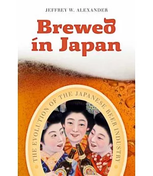 Brewed in Japan: The Evolution of the Japanese Beer Industry