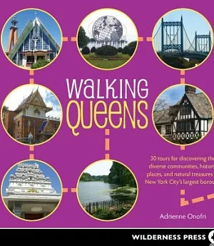 Walking Queens: 30 Tours for Discovering the Diverse Communities, Historic Places, and Natural Treasures of New York City’s Larg
