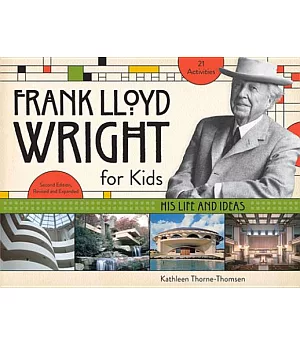 Frank Lloyd Wright for Kids: His Life and Ideas: 21 Activities