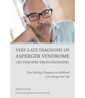 Very Late Diagnosis of Asperger Syndrome Autism Spectrum Disorder: How Seeking a Diagnosis in Adulthood Can Change Your Life