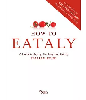 How to Eataly: A Guide to Buying, Cooking, and Eating Italian Food