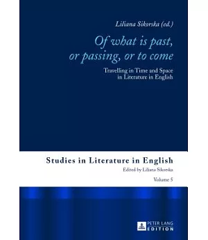 Of What Is Past, or Passing, or to Come: Travelling in Time and Space in Literature in English