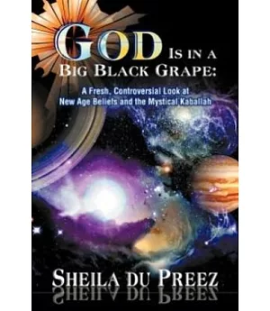 God Is in a Big Black Grape：A Fresh, Controversial Look at New Age Beliefs and the Mystical Kaballah(POD)