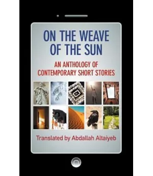 On the Weave of the Sun：An Anthology of Contemporary Short Stories By Accomplished Arab Writers(POD)