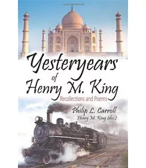 Yesteryears of Henry M. King：Recollections and Poems(POD)