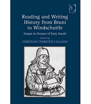 Reading and Writing History from Bruni to Windschuttle: Essays in Honour of Gary Ianziti