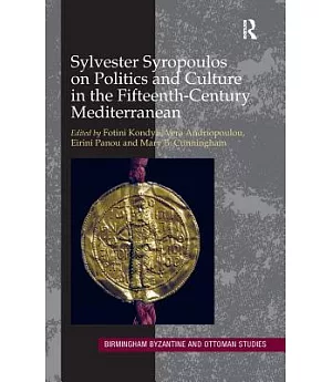 Sylvester Syropoulos on Politics and Culture in the Fifteenth-Century Mediterranean: Themes and Problems in the Memoirs, Section