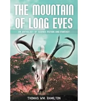 The Mountain of Long Eyes：An Anthology of Science Fiction and Fantasy (formerly none)(POD)