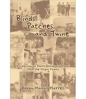 Blinds, Patches, and Twine：A Collection of Short Stories and Poems From the Hagar Family(POD)