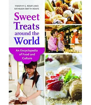 Sweet Treats Around the World: An Encyclopedia of Food and Culture
