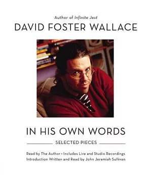 David Foster Wallace: In His Own Words: Selected Pieces