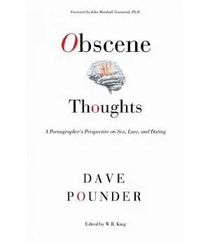 Obscene Thoughts: A Pornographer’s Perspective on Sex, Love, and Dating