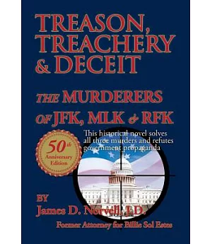 Treason, Treachery & Deceit: The Murderers of JFK, MLK, & RFK