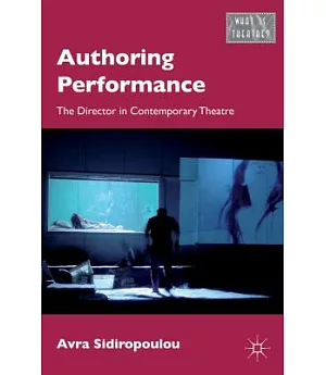 Authoring Performance: The Director in Contemporary Theatre