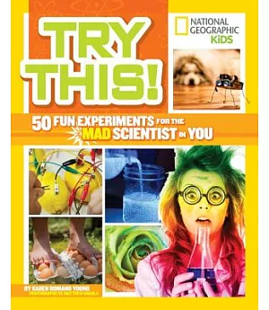 Try This!: 50 Fun Experiments for the Mad Scientist in You