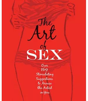 Art of Sex: Stimulating Suggestions to Arouse the Artist in You