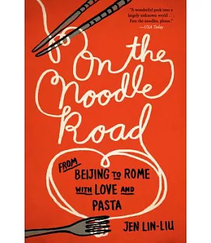 On the Noodle Road: From Beijing to Rome, With Love and Pasta