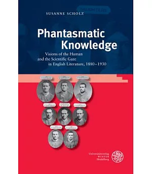 Phantasmatic Knowledge: Visions of the Human and the Scientific Gaze in English Literature, 1880-1930