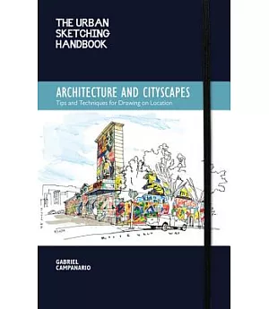 The Urban Sketching Handbook: Architecture and Cityscapes--Tips and Techniques for Drawing on Location